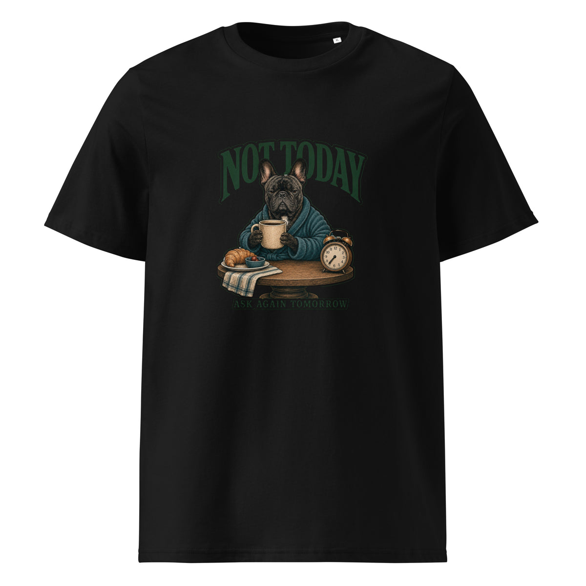 Not Today French Bulldog organic cotton T-shirt with sleepy dog, coffee and funny Ask Again Tomorrow quote